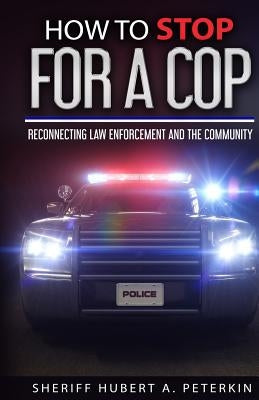 How To Stop For A Cop: Reconnecting Law Enforcement & The Community by Zacharias, Ingrid