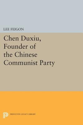Chen Duxiu, Founder of the Chinese Communist Party by Feigon, Lee