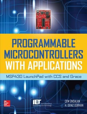 Programmable Microcontrollers with Applications: Msp430 Launchpad with CCS and Grace by Gurhan, H. Deniz