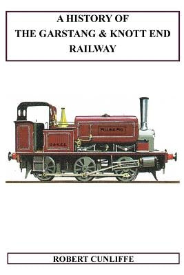 A History Of The Garstang & Knott End Railway by Cunliffe, Robert