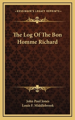 The Log of the Bon Homme Richard by Jones, John Paul, III