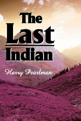 The Last Indian by Pearlman, Harry