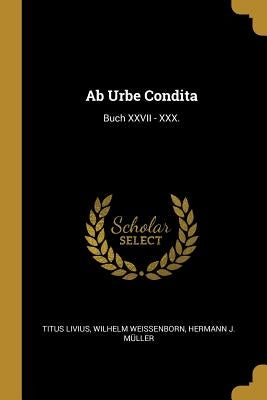 Ab Urbe Condita: Buch XXVII - XXX. by Livius, Titus