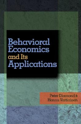 Behavioral Economics and Its Applications by Diamond, Peter