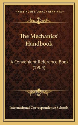 The Mechanics' Handbook: A Convenient Reference Book (1904) by International Correspondence Schools