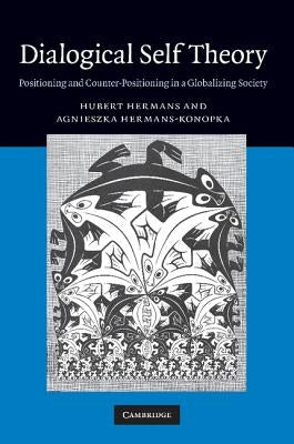 Dialogical Self Theory: Positioning and Counter-Positioning in a Globalizing Society by Hermans, Hubert