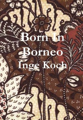 Born in Borneo by Koch, Inge