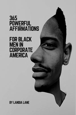 365 Powerful Affirmations for Black Men in Corporate America by Lane, Landia