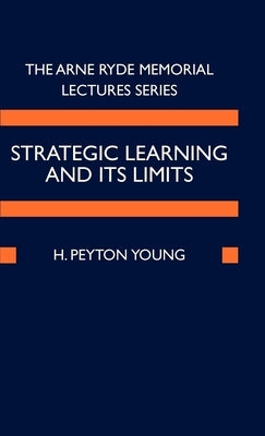 Strategic Learning and Its Limits by Young, H. Peyton