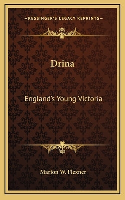 Drina: England's Young Victoria by Flexner, Marion W.