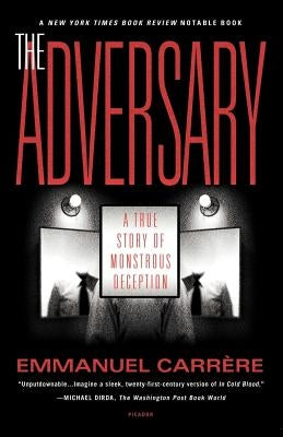 The Adversary: A True Story of Monstrous Deception by Carrère, Emmanuel