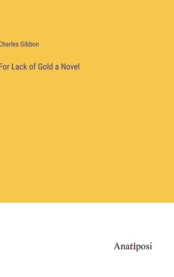For Lack of Gold a Novel by Gibbon, Charles