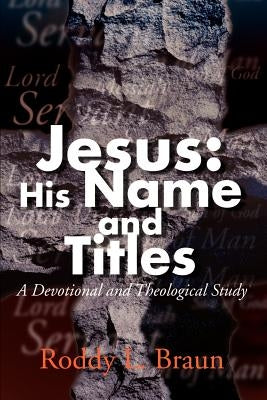 Jesus: His Name and Titles: A Devotional and Theological Study by Braun, Roddy L.