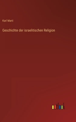 Geschichte der israelitischen Religion by Marti, Karl