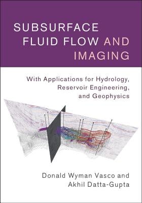 Subsurface Fluid Flow and Imaging by Vasco, Donald Wyman