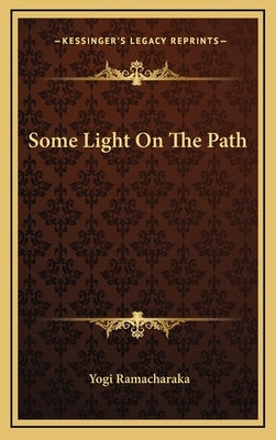 Some Light On The Path by Ramacharaka, Yogi