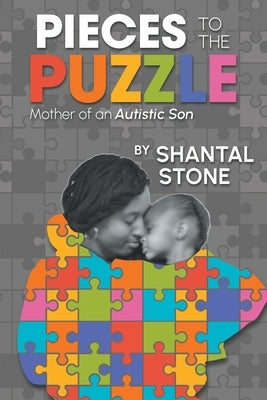 Pieces to the Puzzle: Mother of an Autistic Son by Stone, Shantal