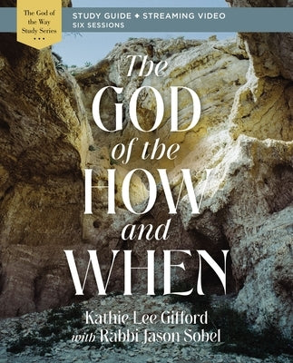 The God of the How and When Bible Study Guide Plus Streaming Video by Gifford, Kathie Lee