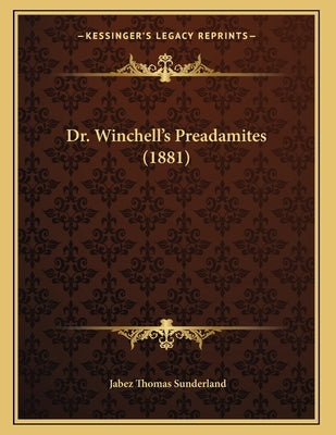 Dr. Winchell's Preadamites (1881) by Sunderland, Jabez Thomas