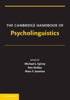 The Cambridge Handbook of Psycholinguistics by Spivey, Michael