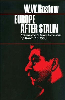 Europe after Stalin: Eisenhower's Three Decisions of March 11, 1953 by Rostow, W. W.