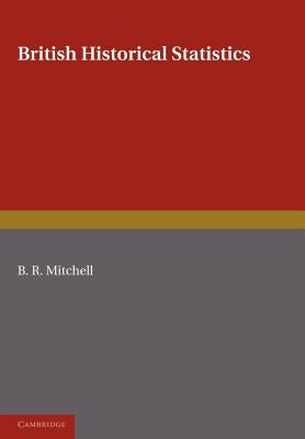British Historical Statistics by Mitchell, B. R.