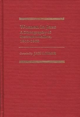 Women in Jazz: A Discography of Instrumentalists, 1913-1968 by Leder, Jan