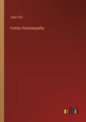 Family Homoeopathy by Ellis, John