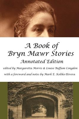 A Book of Bryn Mawr Stories: Annotated Edition by Morris, Margaretta