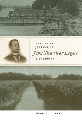 The Darien Journal of John Girardeau Legare, Ricegrower by Sullivan, Buddy
