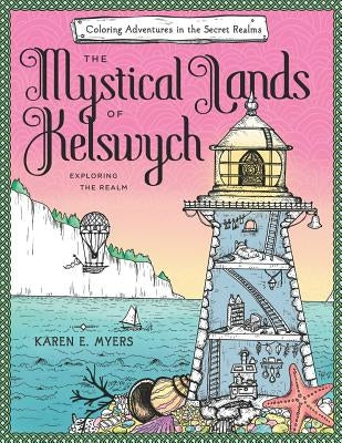 The Mystical Lands of Kelswych: Coloring Adventures in the Secret Realms: Exploring the Realm by Myers, Karen E.