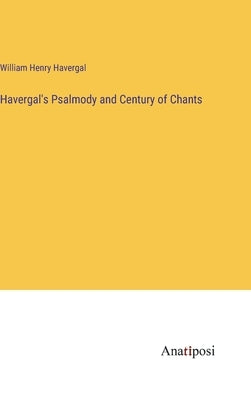 Havergal's Psalmody and Century of Chants by Havergal, William Henry