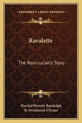 Ravalette: The Rosicrucian's Story by Randolph, Paschal Beverly
