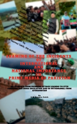 Framing of the Incidents of International and National Importance in Print Media of Pakistan by Sakib, S. M. Nazmuz