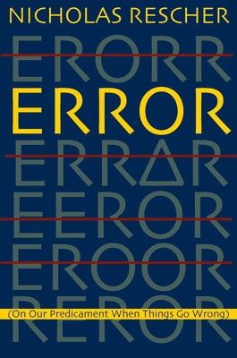 Error: (On Our Predicament When Things Go Wrong ) by Rescher, Nicholas