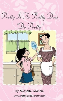 Pretty Is as Pretty Does by Graham, Michelle