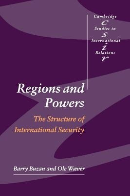 Regions and Powers: The Structure of International Security by Buzan, Barry
