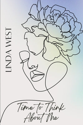 Time to Think About me: How to trasform your life to live happy and loved by West, Linda