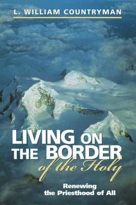 Living on the Border of the Holy by Countryman, L. William