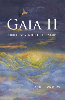 Gaia II: Our First Voyage to the Stars by Woods, Jack R.
