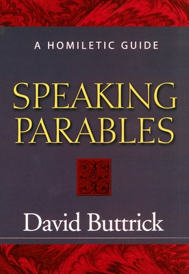 Speaking Parables by Buttrick, David