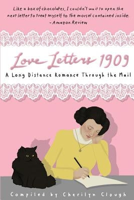 Love Letters 1909: : A Long Distance Romance Through the Mail by Clough, Cherilyn