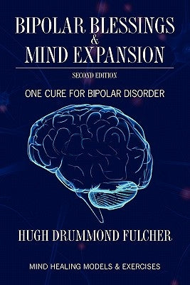 Bipolar Blessings & Mind Expansion Second Edition: One Cure For Bipolar Disorder by Bryant, P. Joanne