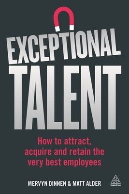 Exceptional Talent: How to Attract, Acquire and Retain the Very Best Employees by Dinnen, Mervyn