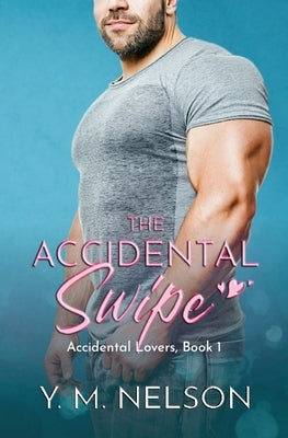 The Accidental Swipe by Nelson, Y. M.