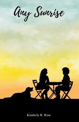 Any Sunrise by Rose, Kimberly R.