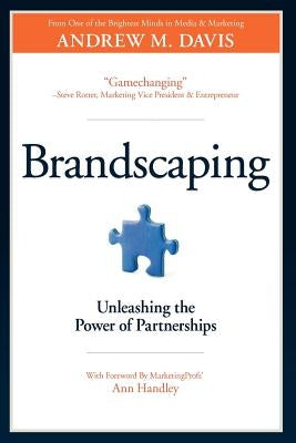 Brandscaping: Unleashing the Power of Partnerships by Davis, Andrew M.