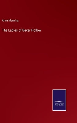 The Ladies of Bever Hollow by Manning, Anne