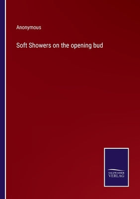 Soft Showers on the opening bud by Anonymous