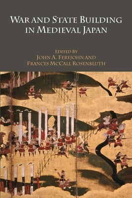 War and State Building in Medieval Japan by Ferejohn, John A.